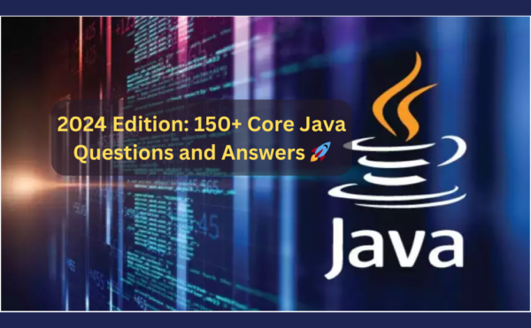 2024 Edition: Ace Your Technical Interviews with 150+ Core Java Questions and Answers 🚀